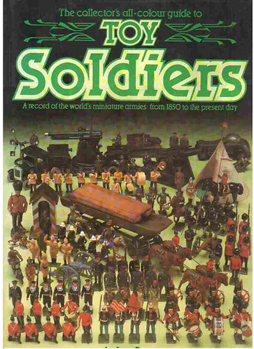 The collector's all-colour guide to Toy Soldiers (angol nyelv)
