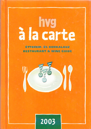 Gyimesi Zsuzsa  (szerk.) - HVG  la carte - tterem s borkalauz / restaurant & wine guide (2003)