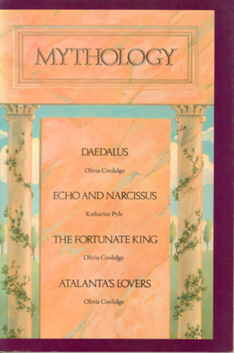 Mythology: Daedalus, Echo and Narcissus, the Fortunate King, Atalanta's Lovers