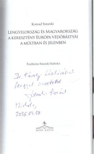 Konrad Sutarki - Lengyelorszg s Magyarorszg ( A kersztny Eurpa vdbstyi . A mltban s jelenben ) DEDIKLT