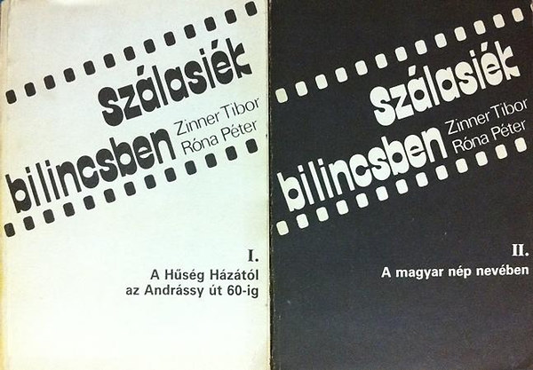 Zinner Tibor-Rna Pter - Szlasik bilincsben I-II. (A Hsg Hztl az Andrssy t 60-ig + A magyar np nevben)