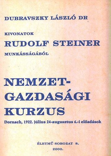 Nemzetgazdas�gi kurzus - KIvonatok Rudolf Stiener munk�ss�g�b�l - Dornach, 1922. j�lius 24 - augusztus 6.-i el�ad�sok