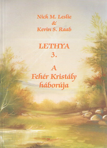 Nick M. Leslie; Kevin S. Raab - Lethya 3. - A Fehér Kristály háborúja