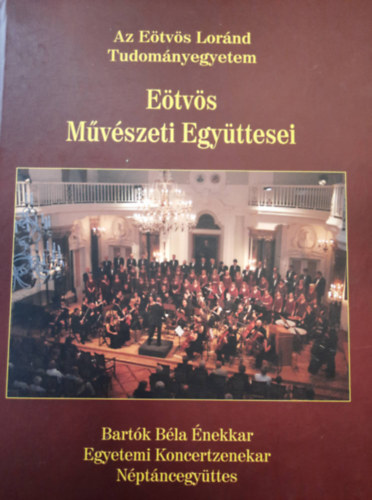 Az Etvs Lornd Tudomnyegyetem - Etvs Mvszeti Egyttesei - Bartk Bla Egyetemi Koncertzenekar Nptncegyttes