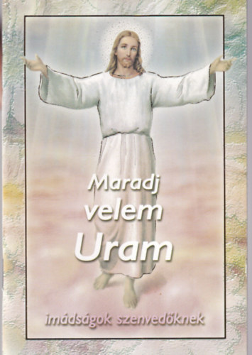 Maradj velem Uram - Imdsgok szenvedknek