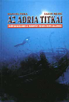 Az Adria titkai - Bvrkalauz a Horvt Adria roncsaihoz