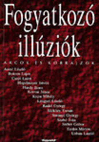 Bede Rita  (szerk.) - Fogyatkoz illzik - Arcok s korrajzok