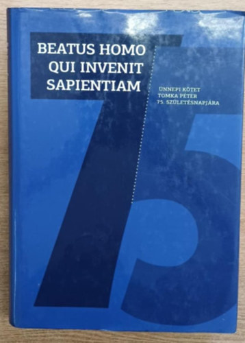 Beatus Homo Qui Invenit Sapientiam - �nnepi k�tet Tomka P�ter 75. sz�let�snapj�ra
