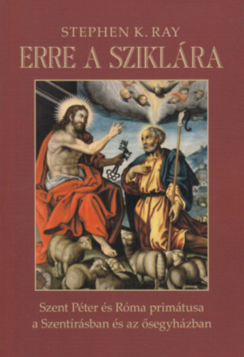 Erre a sziklra - Szent Pter s Rma primtusa a Szentrsban s az segyhzban