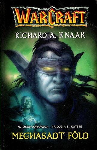 Richard A. Knaak - Meghasadt fld - Warcraft - Az sk hborja-trilgia 3. ktete