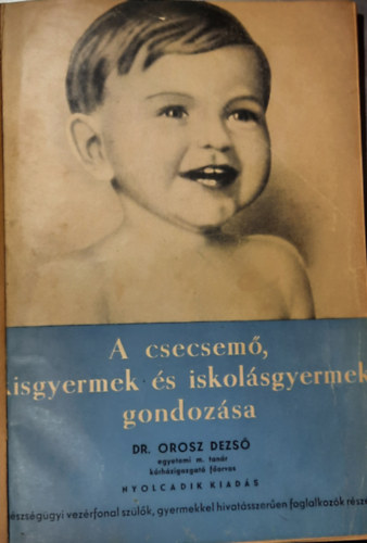 Dr. Orosz Dezs - A csecsem, kisgyermek s iskolsgyermek gondozsa