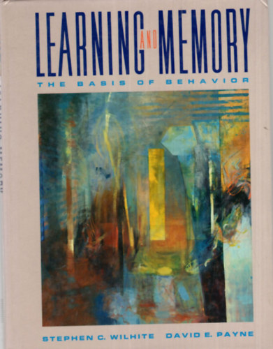 David E. Payne Stephen C. Wilhite - Learning and memory - The Basis of behavior