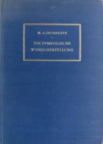 Die symbolische Wunscherfllung. Darstellung einer psychotherapeutischen Methode und Tagebuch der Kranken.