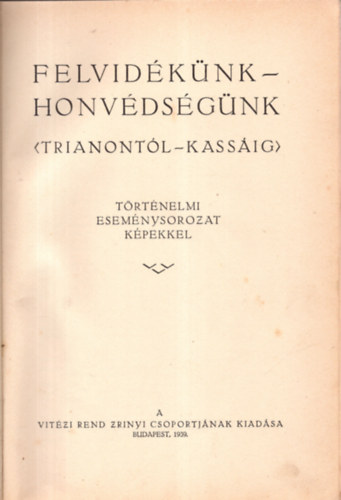 Felvid�k�nk-honv�ds�g�nk (Trianont�l-Kass�ig)