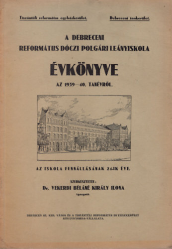 Dr. Vekerdi Bln Kirly Ilona - A Debreceni Reformtus Dczi Polgri Lenyiskola vknyve az 1939-40. tanvrl