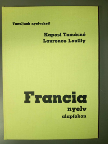 Kaposi Tam�sn�-Laurence Leully - Francia nyelv alapfokon (M�sodik kiad�s)
