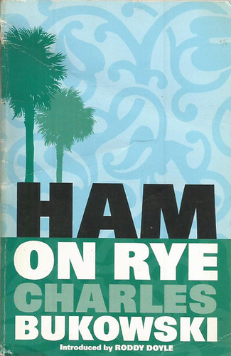 Charles Bukowski - Ham On Rye