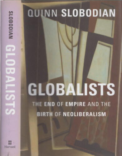 Globalists (The End of Empire and the Birth of Neoliberalism)