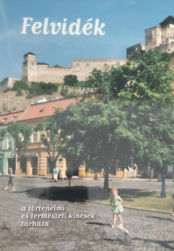 Felvid�k a t�rt�nelmi �s term�szeti kincsek t�rh�za