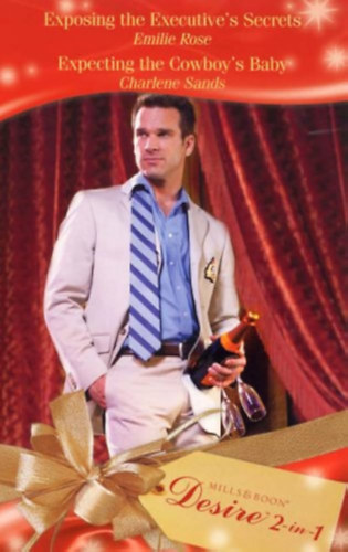 Charlene Sands Emilie Rose - Exposing the Executive's Secrets / Expecting the Cowboy's Baby