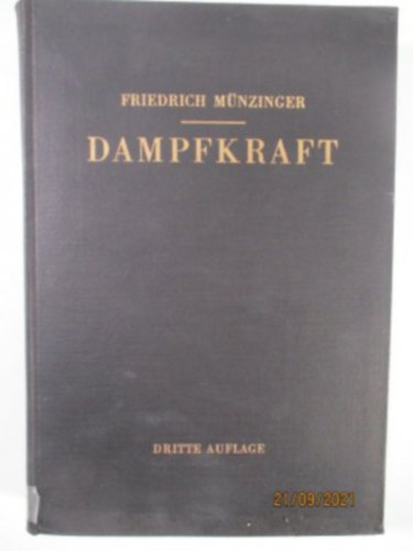 M�nzinger Friedrich - Dampfkraft. Berechnung und Verhalten von Wasserrohrkesseln Erzeugung von Kraft und W�rme.
