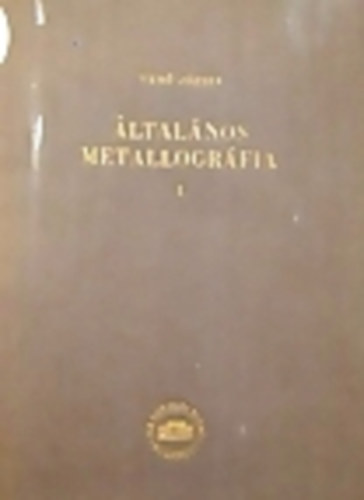 Ver Jzsef - ltalnos metallografia I.- A fmek s tvzetek szerkezete s a ...