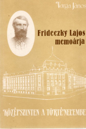 K�z�pszinten a t�rt�nelemben. Frideczky Lajos memo�rja