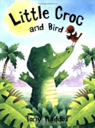 Tony Maddox - Little Croc and Bird