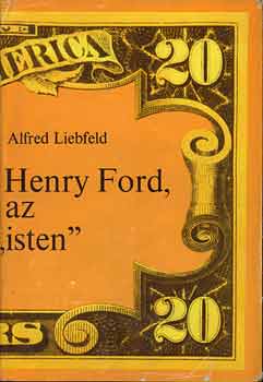 Alfred Liebfeld - Henry Ford, az "isten"