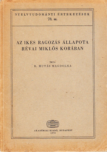 R. Huts Magdolna - Az ikes ragozs llapota Rvai Mikls korban (Nyelvtudomnyi rtekezsek 78.)
