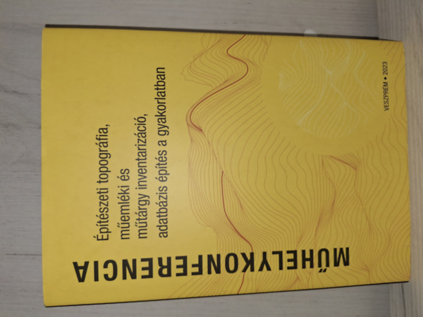 M�helykonferencia - �p�t�szeti topogr�fia, m�eml�ki �s m�t�rgy inventariz�ci�, adatb�zis �p�t�s a gyakorlatban