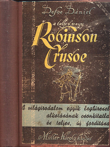 A teljes nagy Robinson (Robinson Crusoe yorki tengersz lete s csodlatos kalandjai) - Teljes, csonktatlan, j fordts