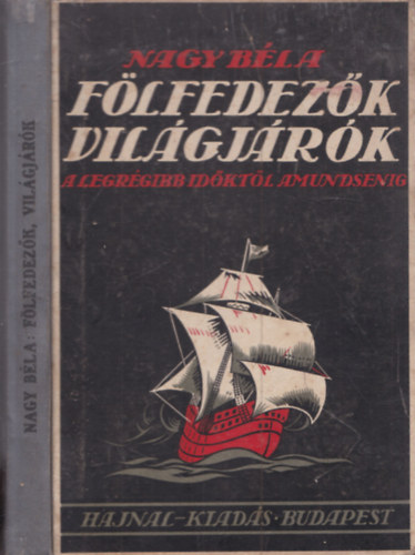 Flfedezk, vilgjrk  - Hires kutatk utazsai a legrgibb idktl Amundsenig