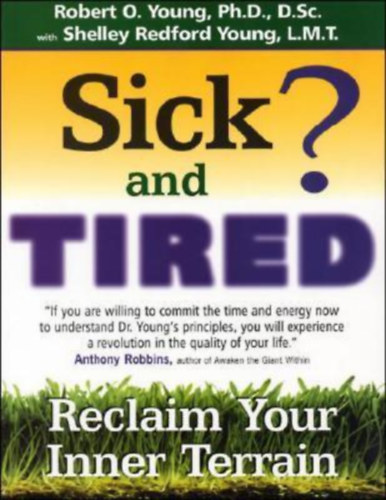 Sick and Tired?: Reclaim Your Inner Terrain by - Beteg és fáradt?: Szerezd vissza belső világodat