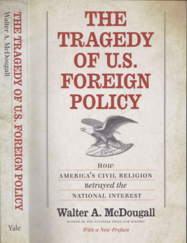The Tragedy of U.S. Foreign Policy - How America's civil religion batrayed the national interest