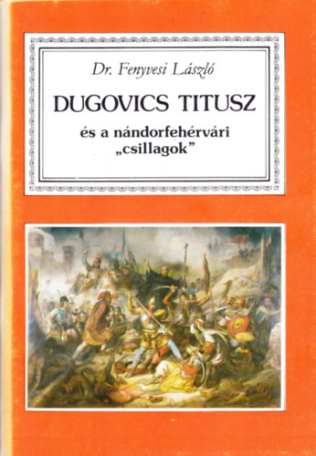 Dr. Fenyvesi Lszl - Dugovics Titusz s a nndorfehrvri "csillagok"
