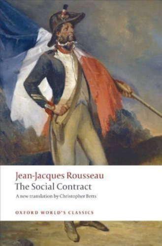 The Social Contract (Rousseau) - A new translation by Christopher Betts (Oxford World's Classics)