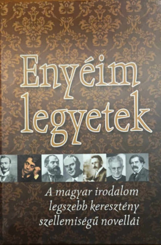 Enyim legyetek! A magyar irodalom legszebb keresztny szellemisg novelli