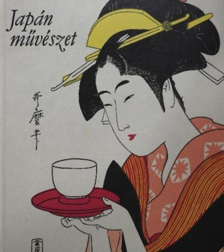 Jap�n m�v�szet (Asuka-korszak / Korai Nara- vagy Hakuh�-korszak / J�gan-korszak / Fujiwara-korszak / Kamakura-korszak / Ashikaga-korszak / Azuchi-Momoyama-korszak �s a Jelenkor �p�t�szete, szobr�szata, Iparm�v�szete �s Fest�szete)