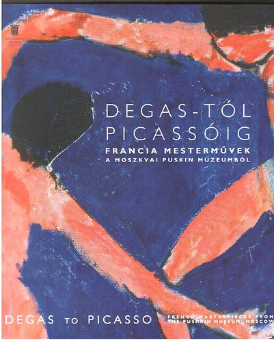 Degas-tl Picassig (Francia mestermvek a moszkvai Puskin Mzeumbl)
