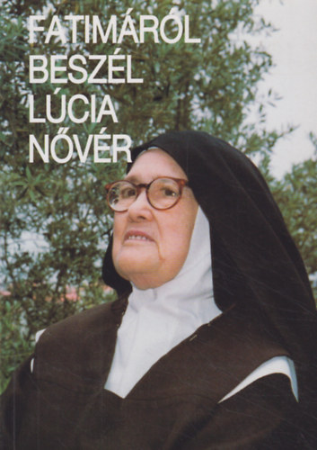 Lcia nvr - Fatimrl beszl Lcia nvr (Lcia nvr emlkezsei I.)