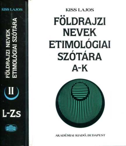 Kiss Lajos - Fldrajzi nevek etimolgiai sztra 1-2.