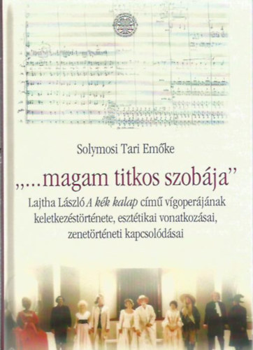 "...magam titkos szobja' - Lajtha Lszl A kk kalap cm vgoperjnak keletkezstrtnete...