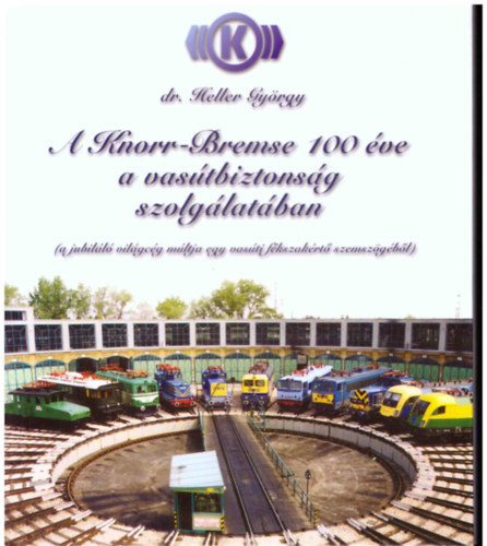 dr. Keller Gyrgy - A Knorr-Bremse 100 ve a vastbiztonsg szolglatban