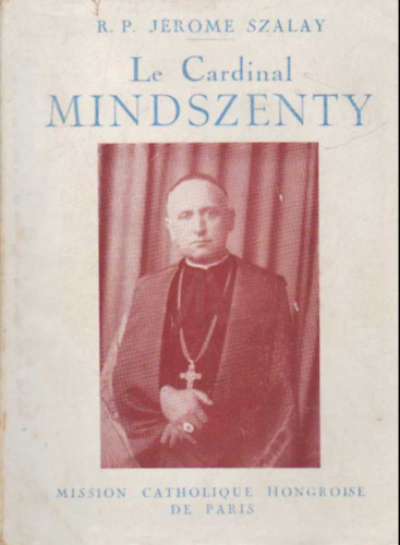 Le Cardinal MIndszenty - Confesseur de la Foi, Defenseur de la Cit