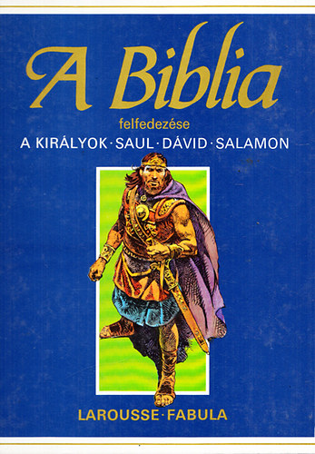 A Biblia felfedezse 3.- A Kirlyok: Saul, Dvid, Salamon