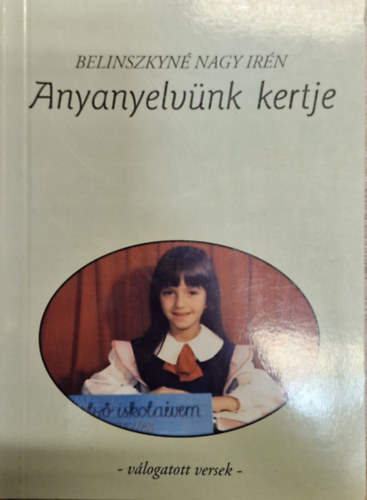 Belinszkyn� Nagy Ir�n - Anyanyelv�nk kertje - V�logatott versek
