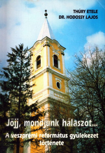 Jjj, mondjunk hlaszt... - A veszprmi reformtus gylekezet trtnete