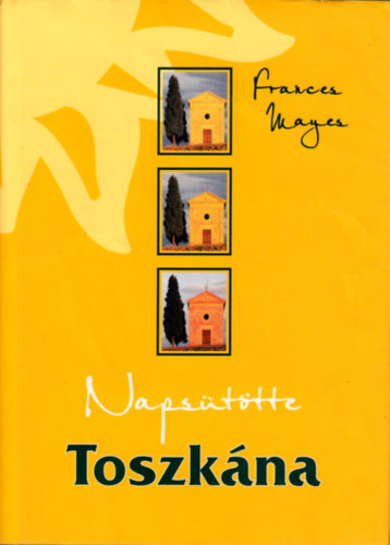 Frances Mayes - Napsttte Toszkna