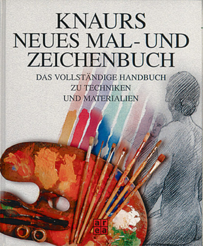 Angela Gair - Knaurs Neues Mal- und Zeichenbuch - Das vollstndige Handbuch zu Techniken und Materialien